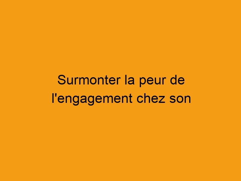 Surmonter la peur de l